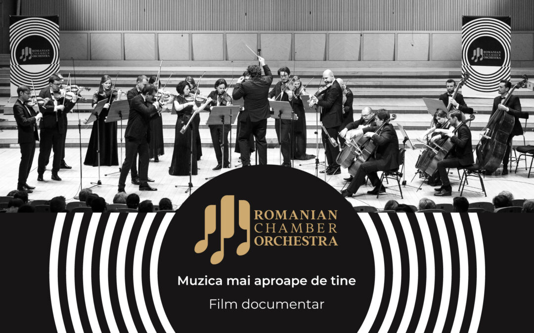 Lansare de film documentar – „Romanian Chamber Orchestra – Muzica mai aproape de tine”